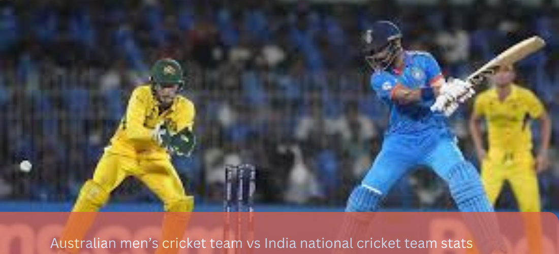 australian men’s cricket team vs india national cricket team stats