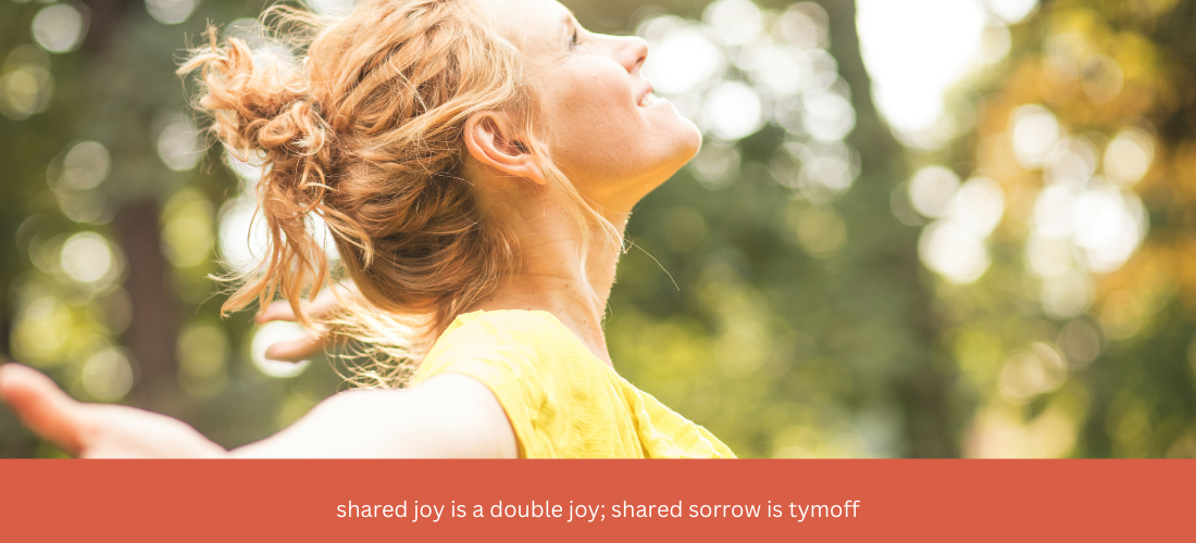 shared joy is a double joy; shared sorrow is tymoff