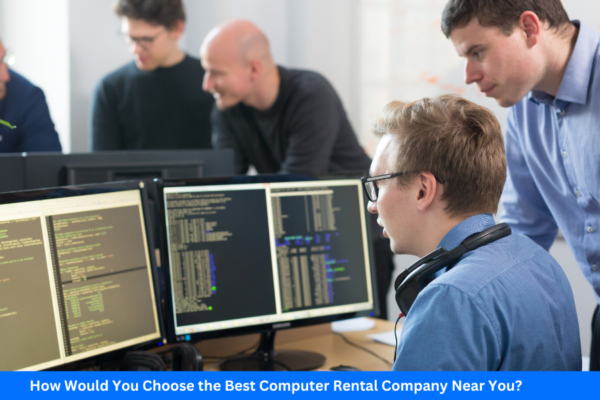 How Would You Choose the Best Computer Rental Company Near You