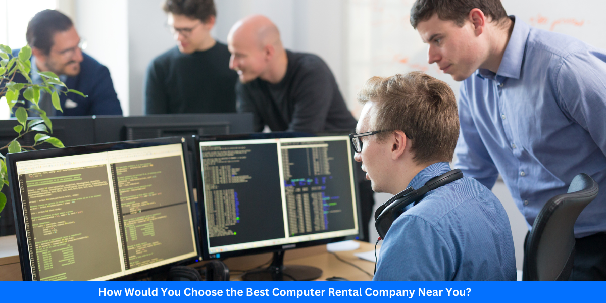 How Would You Choose the Best Computer Rental Company Near You