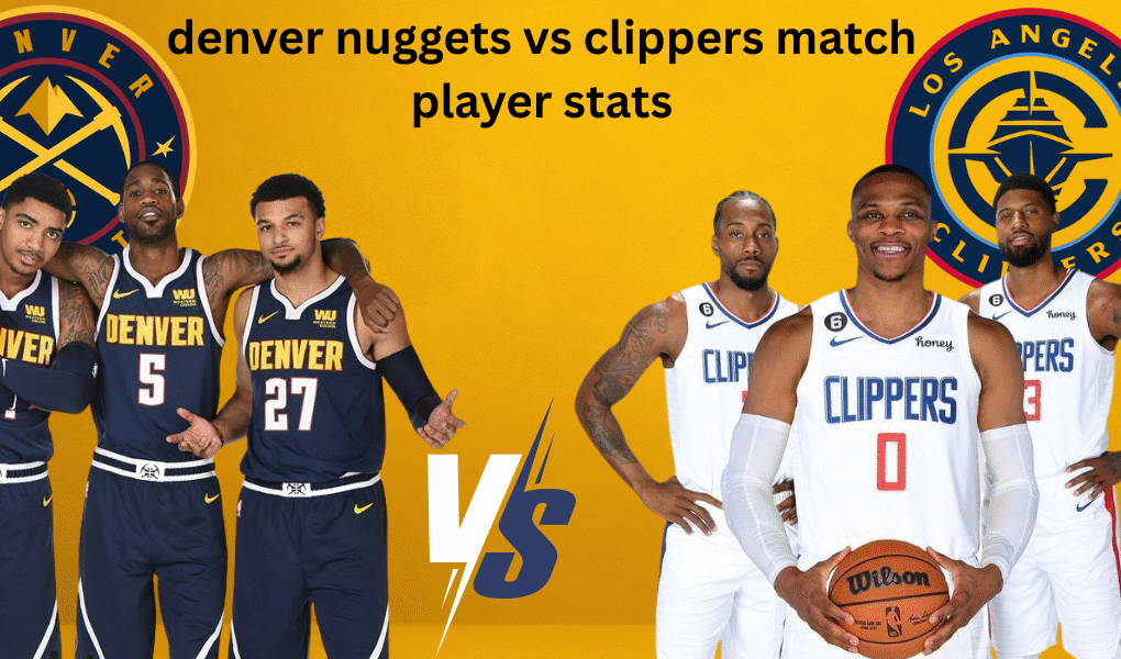 Denver Nuggets vs Clippers Match Player Stats