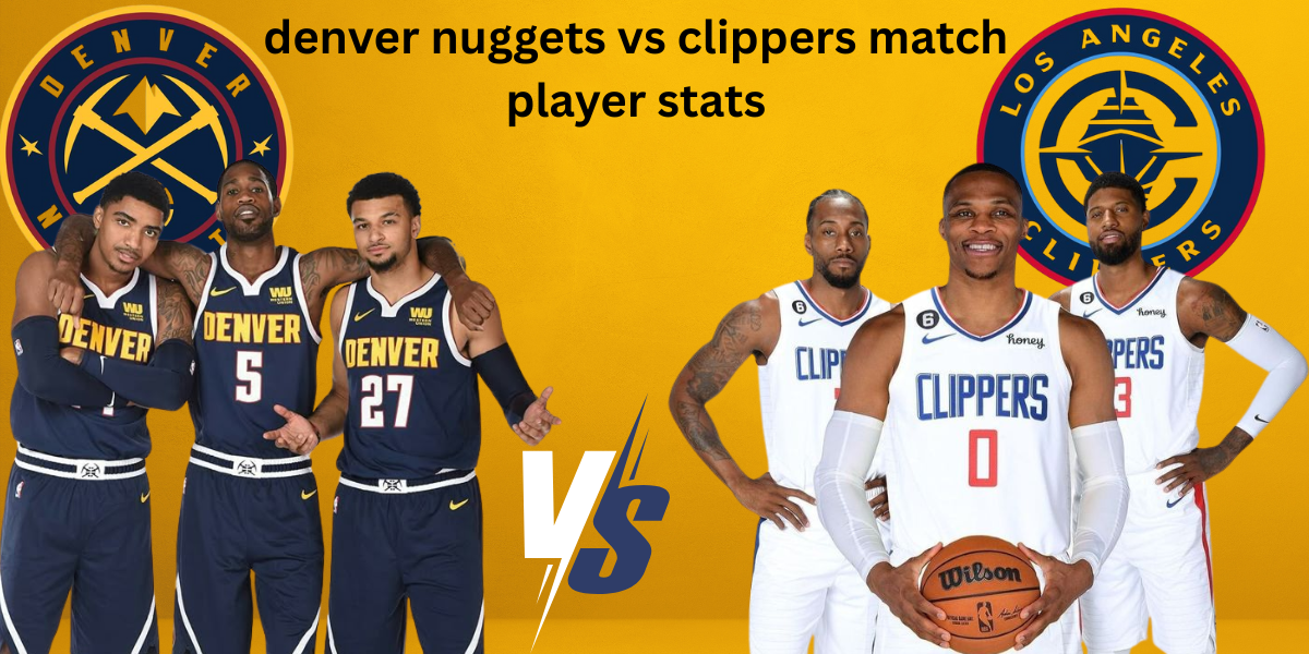 Denver Nuggets vs Clippers Match Player Stats